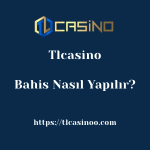 Tlcasino Bahis Nasıl Yapılır?