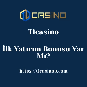 Tlcasino İlk Yatırım Bonusu Var Mı?