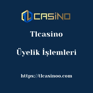 Tlcasino Üyelik İşlemleri