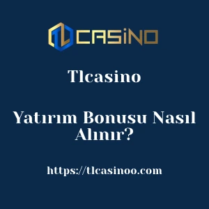 Tlcasino Yatırım Bonusu Nasıl Alınır?